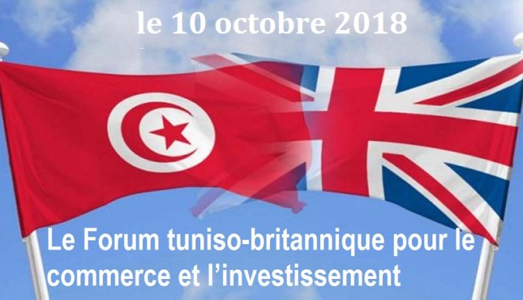 Le Forum tuniso-britannique pour le commerce et l’investissement se tien le 10 octobre 2018 à Londres