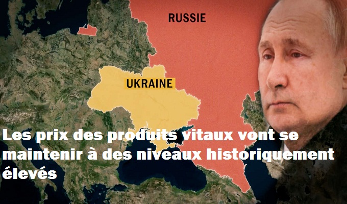 Guerre Ukraine-Russie: les prix des produits vitaux vont se maintenir à des niveaux historiquement élevés