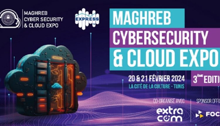 La 3ème édition du Maghreb Cybersecurity and Cloud Expo