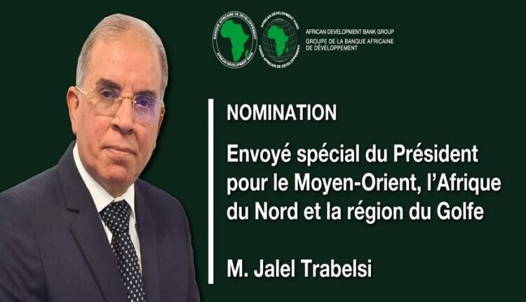 Jalel Trabelsi nommé envoyé spécial de la BAD pour le MENA et le Golfe