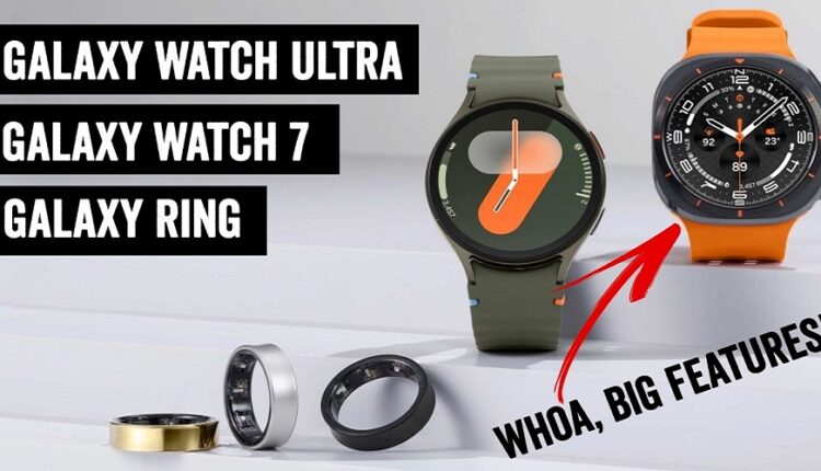 galaxy ring, galaxy watch7, galaxy watch ultra