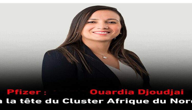 Pfizer annonce la nomination de Madame Ouardia Djoudjai au poste de Directrice du Cluster Afrique du Nord